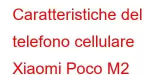 Caratteristiche del telefono cellulare Xiaomi Poco M2