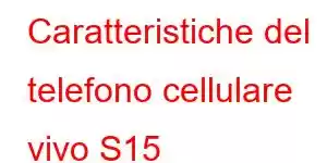 Caratteristiche del telefono cellulare vivo S15