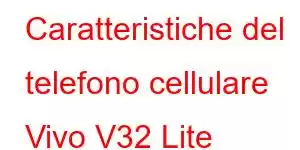 Caratteristiche del telefono cellulare Vivo V32 Lite