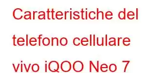 Caratteristiche del telefono cellulare vivo iQOO Neo 7