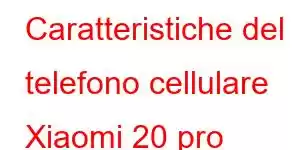 Caratteristiche del telefono cellulare Xiaomi 20 pro