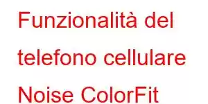 Funzionalità del telefono cellulare Noise ColorFit Impact