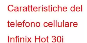 Caratteristiche del telefono cellulare Infinix Hot 30i