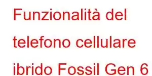 Funzionalità del telefono cellulare ibrido Fossil Gen 6