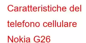 Caratteristiche del telefono cellulare Nokia G26