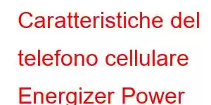 Caratteristiche del telefono cellulare Energizer Power Max P8100S