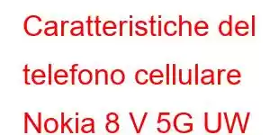 Caratteristiche del telefono cellulare Nokia 8 V 5G UW