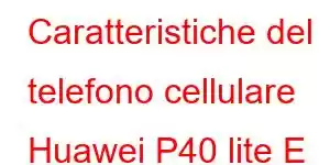 Caratteristiche del telefono cellulare Huawei P40 lite E