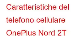 Caratteristiche del telefono cellulare OnePlus Nord 2T