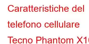 Caratteristiche del telefono cellulare Tecno Phantom X10