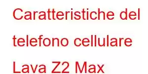 Caratteristiche del telefono cellulare Lava Z2 Max