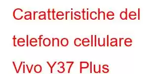 Caratteristiche del telefono cellulare Vivo Y37 Plus