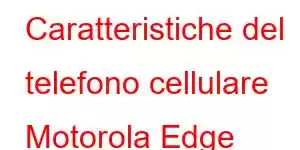 Caratteristiche del telefono cellulare Motorola Edge