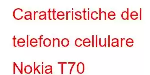 Caratteristiche del telefono cellulare Nokia T70