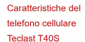 Caratteristiche del telefono cellulare Teclast T40S