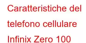 Caratteristiche del telefono cellulare Infinix Zero 100