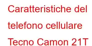 Caratteristiche del telefono cellulare Tecno Camon 21T