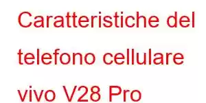 Caratteristiche del telefono cellulare vivo V28 Pro