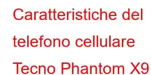 Caratteristiche del telefono cellulare Tecno Phantom X9