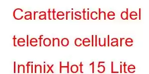 Caratteristiche del telefono cellulare Infinix Hot 15 Lite