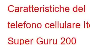 Caratteristiche del telefono cellulare Itel Super Guru 200