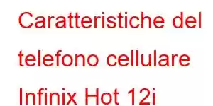 Caratteristiche del telefono cellulare Infinix Hot 12i