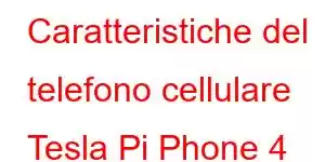 Caratteristiche del telefono cellulare Tesla Pi Phone 4