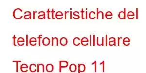 Caratteristiche del telefono cellulare Tecno Pop 11