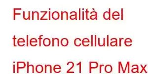 Funzionalità del telefono cellulare iPhone 21 Pro Max