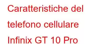 Caratteristiche del telefono cellulare Infinix GT 10 Pro