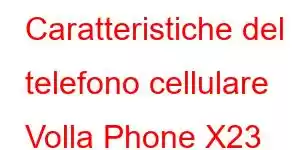 Caratteristiche del telefono cellulare Volla Phone X23