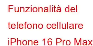 Funzionalità del telefono cellulare iPhone 16 Pro Max