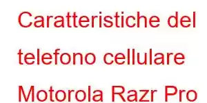 Caratteristiche del telefono cellulare Motorola Razr Pro