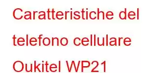 Caratteristiche del telefono cellulare Oukitel WP21