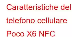 Caratteristiche del telefono cellulare Poco X6 NFC