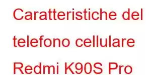 Caratteristiche del telefono cellulare Redmi K90S Pro