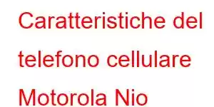 Caratteristiche del telefono cellulare Motorola Nio