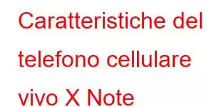 Caratteristiche del telefono cellulare vivo X Note