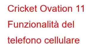 Cricket Ovation 11 Funzionalità del telefono cellulare