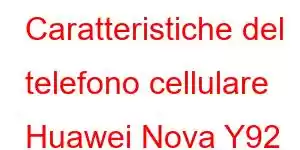 Caratteristiche del telefono cellulare Huawei Nova Y92