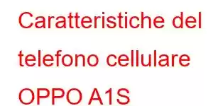 Caratteristiche del telefono cellulare OPPO A1S