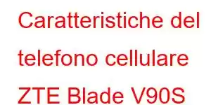 Caratteristiche del telefono cellulare ZTE Blade V90S