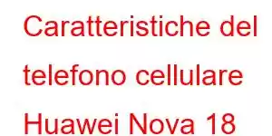 Caratteristiche del telefono cellulare Huawei Nova 18