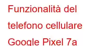 Funzionalità del telefono cellulare Google Pixel 7a