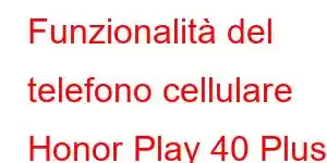 Funzionalità del telefono cellulare Honor Play 40 Plus