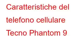 Caratteristiche del telefono cellulare Tecno Phantom 9