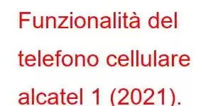 Funzionalità del telefono cellulare alcatel 1 (2021).