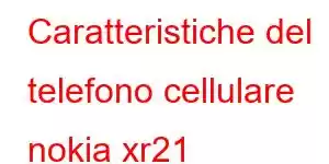 Caratteristiche del telefono cellulare nokia xr21