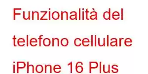 Funzionalità del telefono cellulare iPhone 16 Plus