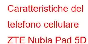 Caratteristiche del telefono cellulare ZTE Nubia Pad 5D